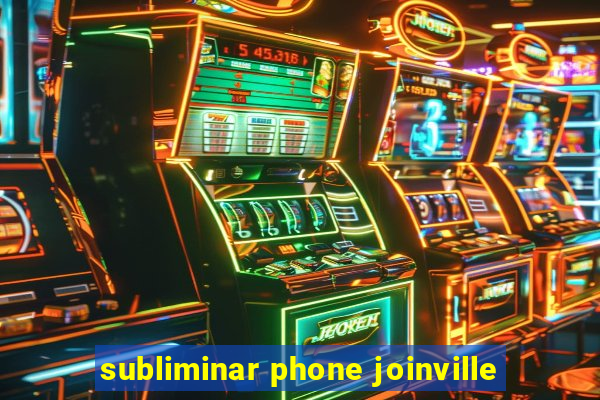 subliminar phone joinville